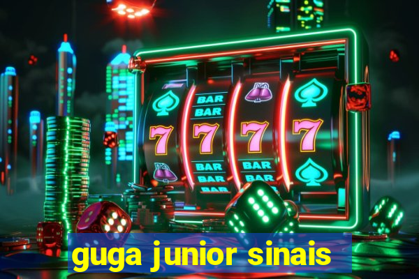 guga junior sinais